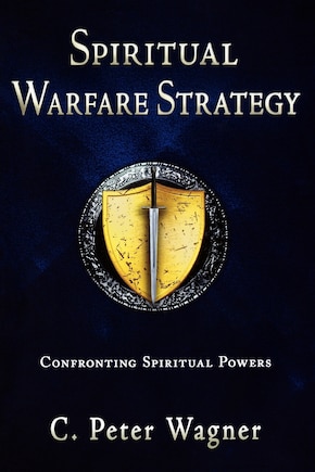 The Spiritual Warfare Strategy: Confronting Spiritual Powers