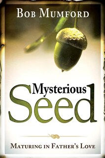 Mysterious Seed: Maturing In Father's Love