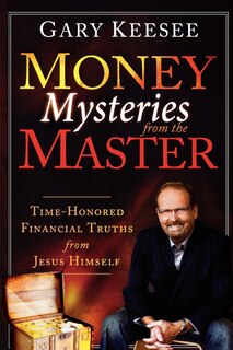 Money Mysteries From The Master: Time-honored Financial Truths From Jesus Himself