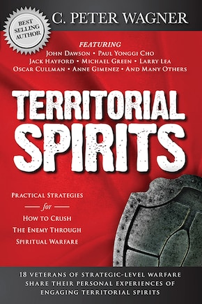 Territorial Spirits: Practical Strategies For How To Crush The Enemy Through Spiritual Warfare