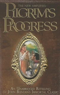 The New Amplified Pilgrim's Progress: An Unabridged Re-telling Of John Bunyan's Immortal Classic