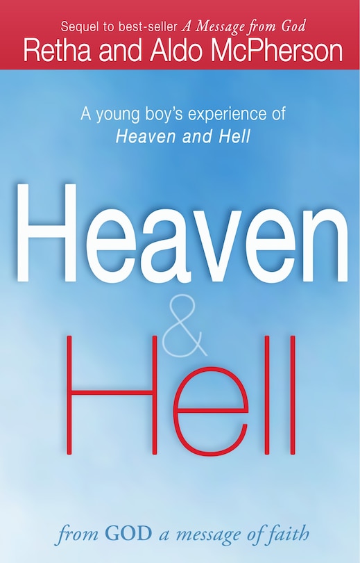 Heaven & Hell: From God A Message Of Faith: A Young Boy's Experience Of Heaven And Hell