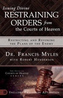 Couverture_Issuing Divine Restraining Orders from the Courts of Heaven