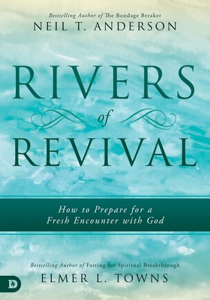 Rivers of Revival: How To Prepare For A Fresh Encounter With God