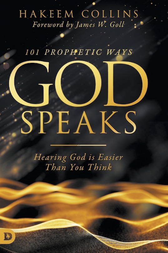 101 Prophetic Ways God Speaks: Hearing God Is Easier Than You Think