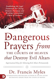 Couverture_Dangerous Prayers from the Courts of Heaven that Destroy Evil Altars