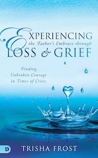 Front cover_Experiencing the Father's Embrace in Loss, Grief, and Mourning