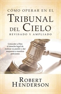 Front cover_Cómo operar en los Tribunales del Cielo (revisado y ampliado) (Spanish Edition)