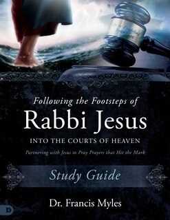 Front cover_Following the Footsteps of Rabbi Jesus Into the Courts of Heaven Study Guide
