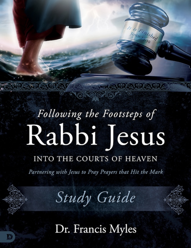 Front cover_Following the Footsteps of Rabbi Jesus Into the Courts of Heaven Study Guide