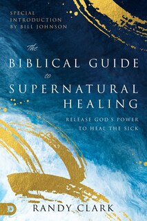 Couverture_The Biblical Guide to Supernatural Healing