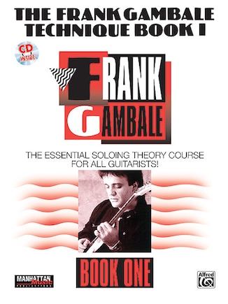 The Frank Gambale Technique, Bk 1: The Essential Soloing Theory Course For All Guitarists, Book And Cd