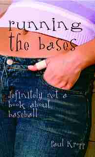 Running the Bases: Definitely Not a Book About Baseball by Paul Kropp
