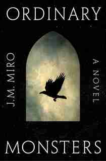 Ordinary Monsters: A Novel by J. M. Miro