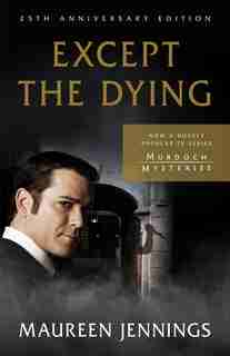 Except The Dying: 25th Anniversary Edition by Maureen Jennings