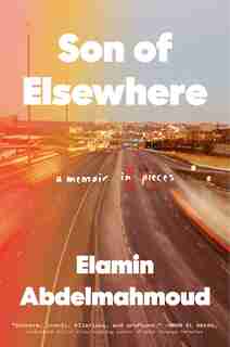 Son Of Elsewhere: A Memoir In Pieces by Elamin Abdelmahmoud