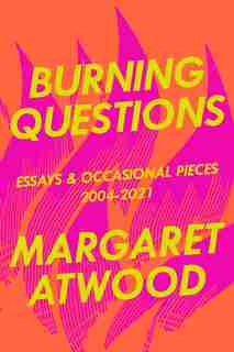 Burning Questions (signed Edition): Essays And Occasional Pieces, 2004-2021 by Margaret Atwood