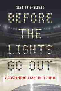 Before The Lights Go Out: A Season Inside A Game On The Brink by Sean Fitz-gerald