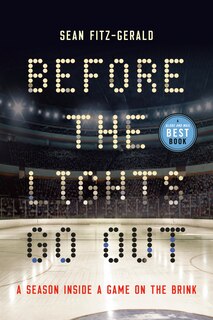 Before The Lights Go Out: A Season Inside A Game On The Brink