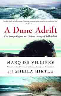 A Dune Adrift: The Strange Origins And Curious History Of Sable Island by Marq de Villiers