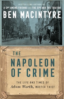 The Napoleon Of Crime: The Life And Times Of Adam Worth, Master Thief