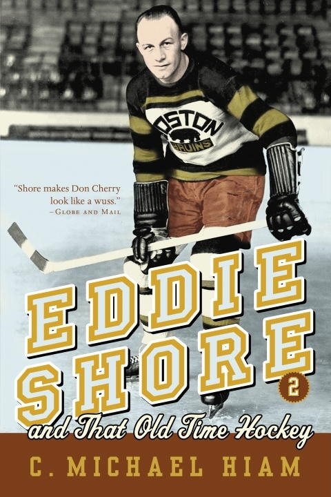 Front cover_Eddie Shore And That Old-time Hockey