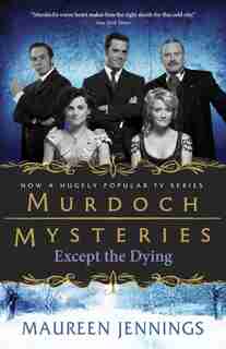 Except The Dying by Maureen Jennings