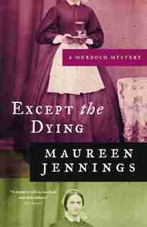 Except The Dying by Maureen Jennings