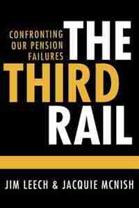 The Third Rail: Confronting Our Pension Failures by Jim Leech