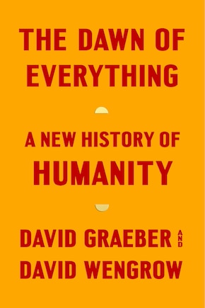 The Dawn Of Everything: A New History Of Humanity