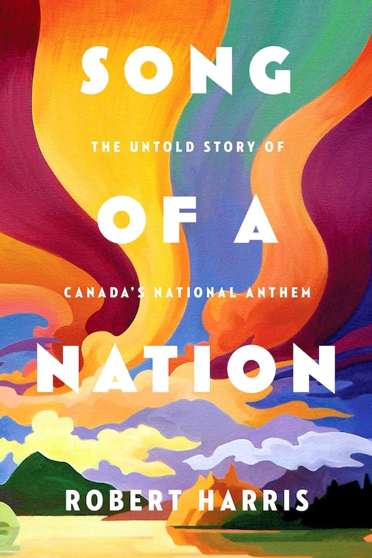 Song Of A Nation: The Untold Story Of Canada's National Anthem