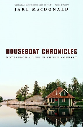 Houseboat Chronicles: Notes From a Life In Shield Country