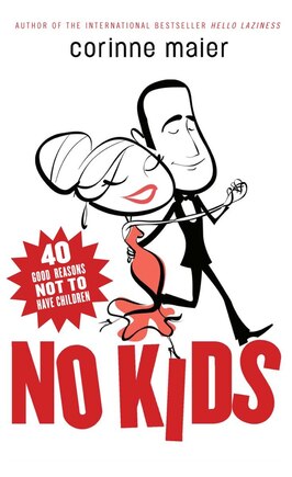 No Kids: 40 Good Reasons Not To Have Children