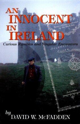 An Innocent In Ireland: Curious Rambles And Singular Encounters