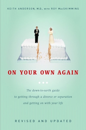 On Your Own Again: The Down-to-earth Guide To Getting Through A Divorce Or Separation And Getting On With Your Life