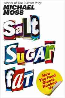 Salt Sugar Fat: How The Food Giants Hooked Us by Michael Moss
