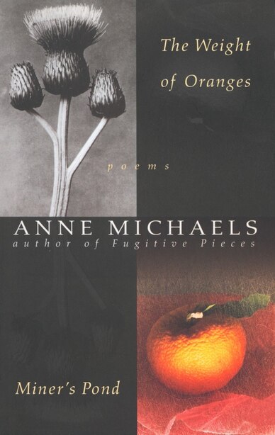 The Weight Of Oranges/miner's Pond: Poems by Anne Michaels