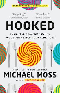 Hooked: Food, Free Will, And How The Food Giants Exploit Our Addictions