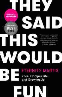 They Said This Would Be Fun: Race, Campus Life, And Growing Up by Eternity Martis