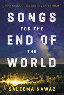 Songs For The End Of The World: A Novel by Saleema Nawaz