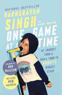 One Game At A Time: My Journey From A Small Town To Hockey's Biggest Stage by Harnarayan Singh