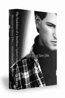 Becoming Steve Jobs: The Evolution Of A Reckless Upstart Into A Visionary Leader by Brent Schlender