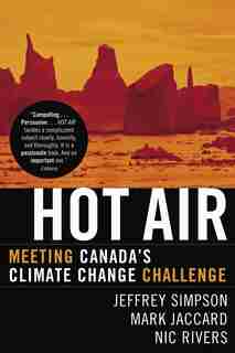 Hot Air: Meeting Canada's Climate Change Challenge by Jeffrey Simpson