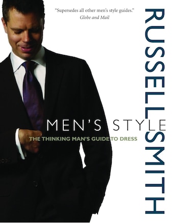 Men's Style: The Thinking Man's Guide To Dress