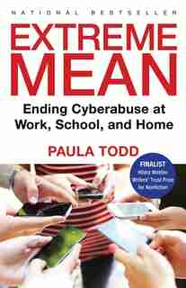 Extreme Mean: Ending Cyberabuse At Work, School, And Home by Paula Todd