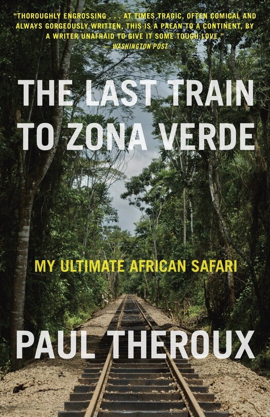 The Last Train To Zona Verde: My Ultimate African Safari