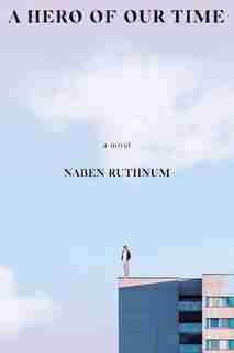 A Hero Of Our Time: A Novel by Naben Ruthnum