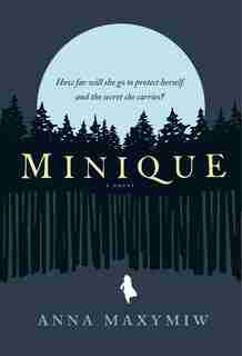Minique: A Novel by Anna Maxymiw