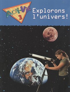 Couverture_Acti-vie - Explorons L'univers! Student Book, Level 3