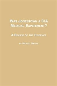 Was Jonestown a CIA Medical Experiment? a Review of the Evidence